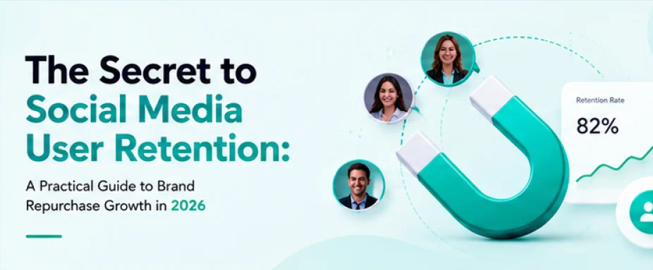 The Secret to Social Media User Retention: A Practical Guide to Brand Repurchase Growth in 2026