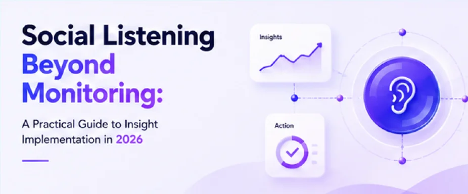 Social Listening Beyond Monitoring: A Practical Guide to Insight Implementation in 2026