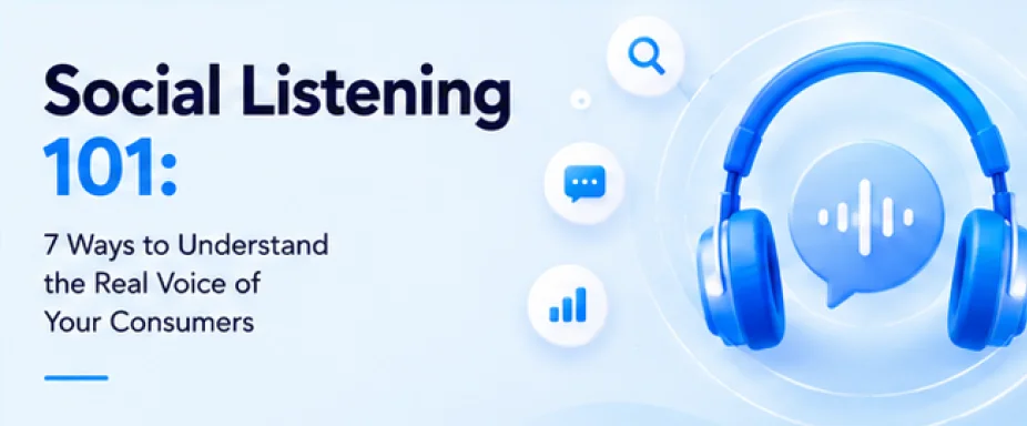 Social Listening 101: 7 Ways to Understand the Real Voice of Your Consumers