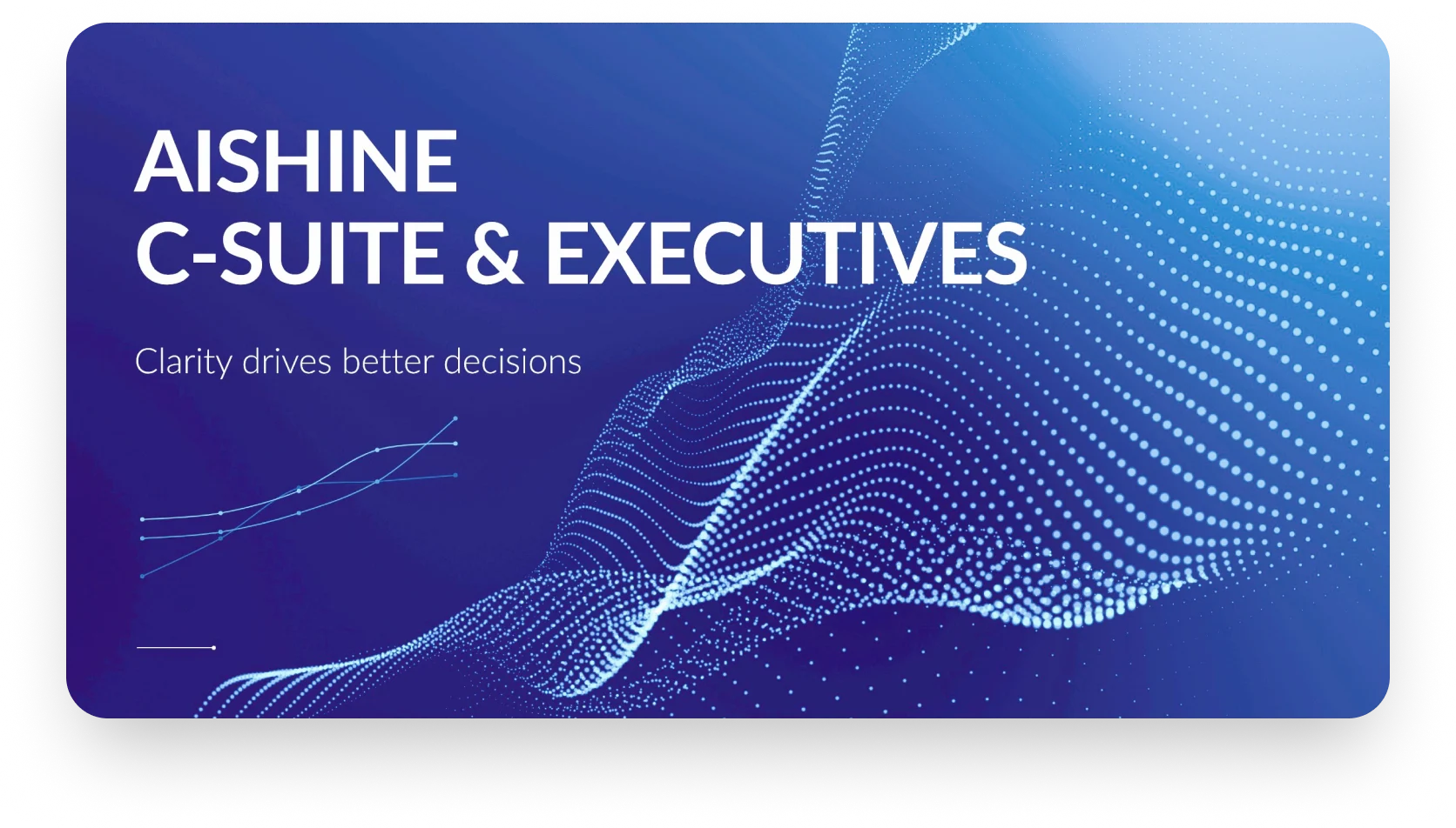 AI Shine C-Suite & Executives — Seamless intelligence for your leadership team